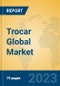 Trocar Global Market Insights 2023, Analysis and Forecast to 2028, by Manufacturers, Regions, Technology, Application, Product Type - Product Image