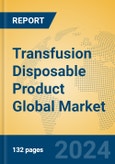 Transfusion Disposable Product Global Market Insights 2024, Analysis and Forecast to 2029, by Manufacturers, Regions, Technology, Application, Product Type- Product Image