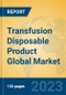 Transfusion Disposable Product Global Market Insights 2023, Analysis and Forecast to 2028, by Manufacturers, Regions, Technology, Application, Product Type - Product Image