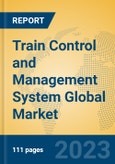 Train Control and Management System Global Market Insights 2023, Analysis and Forecast to 2028, by Manufacturers, Regions, Technology, Application, Product Type- Product Image