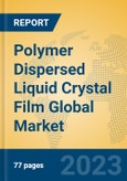 Polymer Dispersed Liquid Crystal Film Global Market Insights 2023, Analysis and Forecast to 2028, by Manufacturers, Regions, Technology, Application, Product Type- Product Image