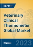 Veterinary Clinical Thermometer Global Market Insights 2023, Analysis and Forecast to 2028, by Manufacturers, Regions, Technology, Application, Product Type- Product Image