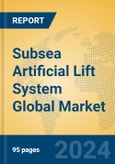 Subsea Artificial Lift System Global Market Insights 2023, Analysis and Forecast to 2028, by Manufacturers, Regions, Technology, Application, Product Type- Product Image