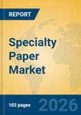 Specialty Paper Market Insights, Analysis and Forecast 2026-2031- Product Image