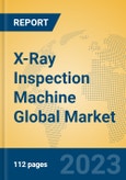 X-Ray Inspection Machine Global Market Insights 2023, Analysis and Forecast to 2028, by Manufacturers, Regions, Technology, Application, Product Type- Product Image