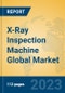 X-Ray Inspection Machine Global Market Insights 2023, Analysis and Forecast to 2028, by Manufacturers, Regions, Technology, Application, Product Type - Product Thumbnail Image