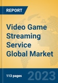 Video Game Streaming Service Global Market Insights 2023, Analysis and Forecast to 2028, by Market Participants, Regions, Technology, Application, Product Type- Product Image