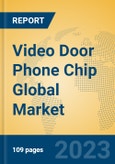 Video Door Phone Chip Global Market Insights 2023, Analysis and Forecast to 2028, by Manufacturers, Regions, Technology, Application, Product Type- Product Image