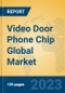 Video Door Phone Chip Global Market Insights 2023, Analysis and Forecast to 2028, by Manufacturers, Regions, Technology, Application, Product Type - Product Image