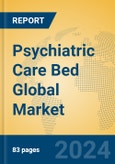Psychiatric Care Bed Global Market Insights 2024, Analysis and Forecast to 2029, by Manufacturers, Regions, Technology, Application, Product Type- Product Image