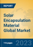 Solar Encapsulation Material Global Market Insights 2023, Analysis and Forecast to 2028, by Manufacturers, Regions, Technology, Application, Product Type- Product Image