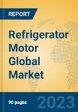 Refrigerator Motor Global Market Insights 2023, Analysis and Forecast to 2028, by Manufacturers, Regions, Technology, Application, Product Type- Product Image