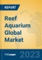 Reef Aquarium Global Market Insights 2023, Analysis and Forecast to 2028, by Manufacturers, Regions, Technology, Application, Product Type - Product Image