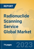Radionuclide Scanning Service Global Market Insights 2023, Analysis and Forecast to 2028, by Manufacturers, Regions, Technology, Product Type- Product Image