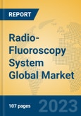Radio-Fluoroscopy System Global Market Insights 2023, Analysis and Forecast to 2028, by Manufacturers, Regions, Technology, Application, Product Type- Product Image