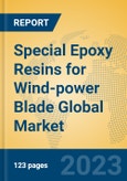 Special Epoxy Resins for Wind-power Blade Global Market Insights 2023, Analysis and Forecast to 2028, by Manufacturers, Regions, Technology, Application, Product Type- Product Image