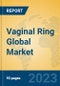 Vaginal Ring Global Market Insights 2023, Analysis and Forecast to 2028, by Manufacturers, Regions, Technology, Application, Product Type - Product Image
