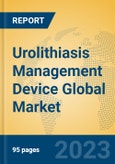 Urolithiasis Management Device Global Market Insights 2023, Analysis and Forecast to 2028, by Manufacturers, Regions, Technology, Application, Product Type- Product Image