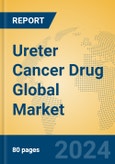 Ureter Cancer Drug Global Market Insights 2023, Analysis and Forecast to 2028, by Manufacturers, Regions, Technology, Application, Product Type- Product Image