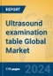 Ultrasound examination table Global Market Insights 2023, Analysis and Forecast to 2028, by Manufacturers, Regions, Technology, Application, Product Type - Product Thumbnail Image