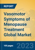 Vasomotor Symptoms of Menopause Treatment Global Market Insights 2023, Analysis and Forecast to 2028, by Manufacturers, Regions, Technology, Application, Product Type- Product Image
