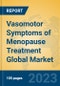 Vasomotor Symptoms of Menopause Treatment Global Market Insights 2023, Analysis and Forecast to 2028, by Manufacturers, Regions, Technology, Application, Product Type - Product Image