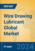 Wire Drawing Lubricant Global Market Insights 2023, Analysis and Forecast to 2028, by Manufacturers, Regions, Technology, Application, Product Type- Product Image