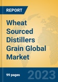Wheat Sourced Distillers Grain Global Market Insights 2023, Analysis and Forecast to 2028, by Manufacturers, Regions, Technology, Application, Product Type- Product Image