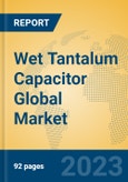 Wet Tantalum Capacitor Global Market Insights 2023, Analysis and Forecast to 2028, by Manufacturers, Regions, Technology, Application, Product Type- Product Image