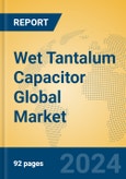 Wet Tantalum Capacitor Global Market Insights 2023, Analysis and Forecast to 2028, by Manufacturers, Regions, Technology, Application, Product Type- Product Image