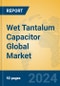 Wet Tantalum Capacitor Global Market Insights 2023, Analysis and Forecast to 2028, by Manufacturers, Regions, Technology, Application, Product Type - Product Image