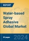 Water-based Spray Adhesive Global Market Insights 2023, Analysis and Forecast to 2028, by Manufacturers, Regions, Technology, Application, Product Type - Product Image