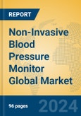 Non-Invasive Blood Pressure Monitor Global Market Insights 2024, Analysis and Forecast to 2029, by Manufacturers, Regions, Technology, Application, Product Type- Product Image