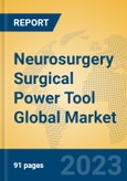Neurosurgery Surgical Power Tool Global Market Insights 2023, Analysis and Forecast to 2028, by Manufacturers, Regions, Technology, Application, Product Type- Product Image