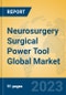 Neurosurgery Surgical Power Tool Global Market Insights 2023, Analysis and Forecast to 2028, by Manufacturers, Regions, Technology, Application, Product Type - Product Thumbnail Image