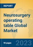 Neurosurgery operating table Global Market Insights 2023, Analysis and Forecast to 2028, by Manufacturers, Regions, Technology, Application, Product Type- Product Image