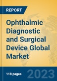 Ophthalmic Diagnostic and Surgical Device Global Market Insights 2023, Analysis and Forecast to 2028, by Manufacturers, Regions, Technology, Application, Product Type- Product Image