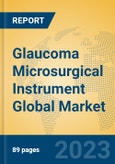 Glaucoma Microsurgical Instrument Global Market Insights 2023, Analysis and Forecast to 2028, by Manufacturers, Regions, Technology, Application, Product Type- Product Image