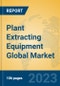 Plant Extracting Equipment Global Market Insights 2023, Analysis and Forecast to 2028, by Manufacturers, Regions, Technology, Application, Product Type - Product Image