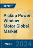 Pickup Power Window Motor Global Market Insights 2024, Analysis and Forecast to 2029, by Manufacturers, Regions, Technology, Application, Product Type- Product Image
