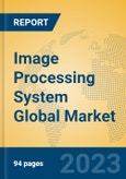 Image Processing System Global Market Insights 2023, Analysis and Forecast to 2028, by Manufacturers, Regions, Technology, Application, Product Type- Product Image