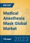 Medical Anesthesia Mask Global Market Insights 2023, Analysis and Forecast to 2028, by Manufacturers, Regions, Technology, Application, Product Type - Product Image