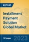 Installment Payment Solution Global Market Insights 2023, Analysis and Forecast to 2028, by Market Participants, Regions, Technology, Application, Product Type - Product Image
