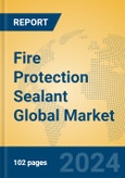 Fire Protection Sealant Global Market Insights 2023, Analysis and Forecast to 2028, by Manufacturers, Regions, Technology, Application, Product Type- Product Image