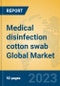 Medical disinfection cotton swab Global Market Insights 2023, Analysis and Forecast to 2028, by Manufacturers, Regions, Technology, Application, Product Type - Product Image