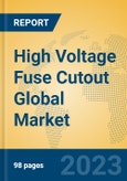 High Voltage Fuse Cutout Global Market Insights 2023, Analysis and Forecast to 2028, by Manufacturers, Regions, Technology, Application, Product Type- Product Image