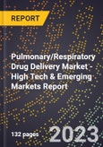 2023 Global Forecast for Pulmonary/Respiratory Drug Delivery Market (2024-2029 Outlook) - High Tech & Emerging Markets Report- Product Image