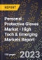 2023 Global Forecast for Personal Protective Gloves Market (2024-2029 Outlook) - High Tech & Emerging Markets Report - Product Image
