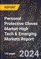 2024 Global Forecast for Personal Protective Gloves Market (2025-2030 Outlook)-High Tech & Emerging Markets Report - Product Thumbnail Image