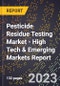 2023 Global Forecast for Pesticide Residue Testing Market (2024-2029 Outlook) - High Tech & Emerging Markets Report - Product Image